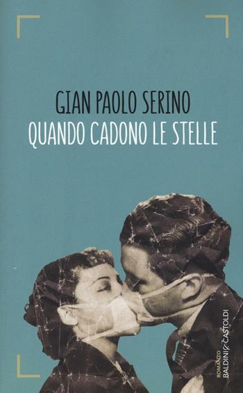 Quando cadono le stelle - Gian Paolo Serino - Libro Baldini + Castoldi 2016, Romanzi e racconti | Libraccio.it