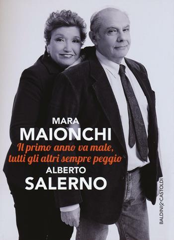 Il primo anno va male, tutti gli altri sempre peggio - Mara Maionchi, Alberto Salerno - Libro Baldini + Castoldi 2016, Le boe | Libraccio.it