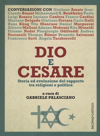 Dio e Cesare. Storia ed evoluzione del rapporto tra religioni e politica  - Libro Baldini + Castoldi 2016, I saggi | Libraccio.it