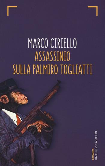 Assassinio sulla Palmiro Togliatti - Marco Ciriello - Libro Baldini + Castoldi 2016, Romanzi e racconti | Libraccio.it