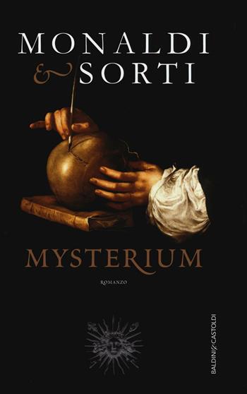 Mysterium - Rita Monaldi, Francesco Sorti - Libro Baldini + Castoldi 2016, Romanzi e racconti | Libraccio.it