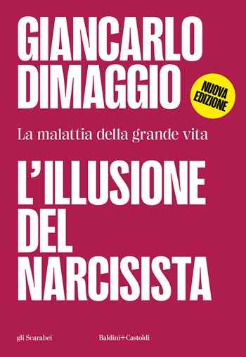 L'illusione del narcisista. La malattia nella grande vita - Giancarlo Dimaggio - Libro Baldini + Castoldi 2016, Gli scarabei | Libraccio.it