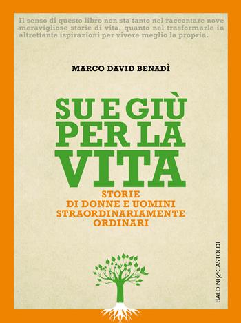 Su e giù per la vita. Storie di donne e uomini straordinariamente ordinari - Marco David Benadì - Libro Baldini + Castoldi 2016, I saggi | Libraccio.it