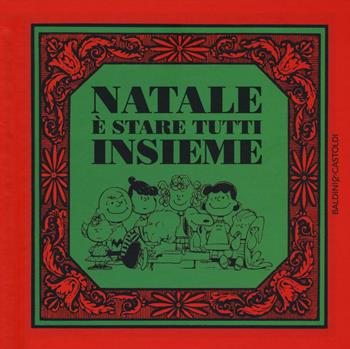 Natale è stare tutti insieme - Charles M. Schulz - Libro Baldini + Castoldi 2016, I Peanuts | Libraccio.it
