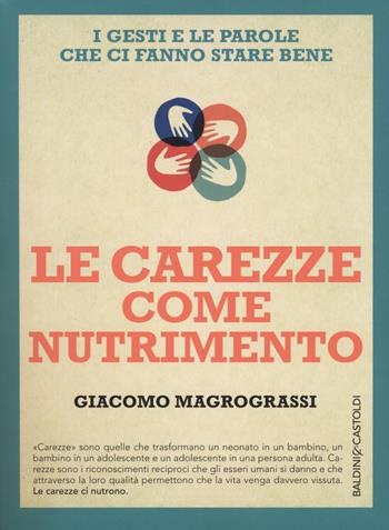 Le carezze come nutrimento. I gesti e le parole che ci fanno stare bene - Giacomo Magrograssi - Libro Baldini + Castoldi 2017, I saggi | Libraccio.it