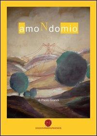 AmoNdomio - Paolo Grandi - Libro Nuova Prhomos 2013 | Libraccio.it