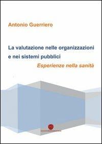 La valutazione nelle organizzazioni e nei sistemi pubblici - Antonio Guerriero - Libro Nuova Prhomos 2013 | Libraccio.it