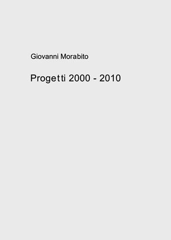 Progetti 2000-2010 - Giovanni Morabito - Libro Nuova Prhomos 2014 | Libraccio.it