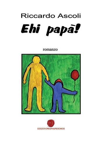 Ehi papà! - Riccardo Ascoli - Libro Nuova Prhomos 2014 | Libraccio.it