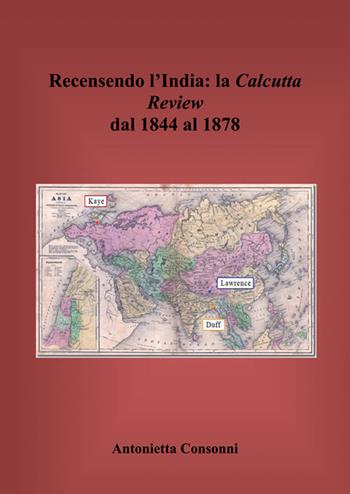 Recensendo l'India. La Calcutta review dal 1844 al 1878 - Antonietta Consonni - Libro Nuova Prhomos 2014 | Libraccio.it