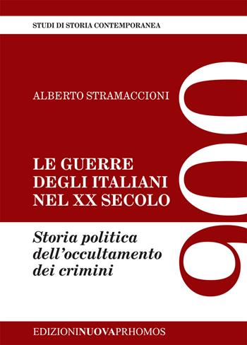 Le guerre degli italiani nel XX secolo. Storia politica dell'occultamento dei crimini - Alberto Stramaccioni - Libro Nuova Prhomos 2014 | Libraccio.it