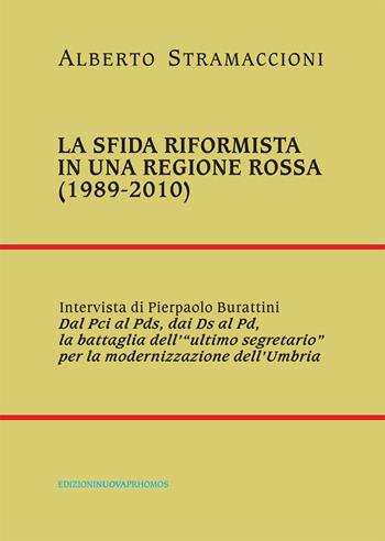 La sfida riformista in una regione rossa (1989-2010) - Alberto Stramaccioni, Pierpaolo Burattini - Libro Nuova Prhomos 2014 | Libraccio.it