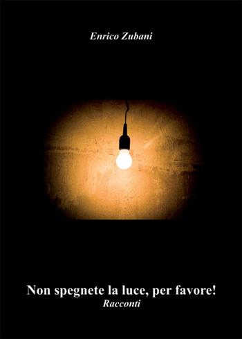 Non spegnete la luce, per favore! - Enrico Zubani - Libro Nuova Prhomos 2014 | Libraccio.it