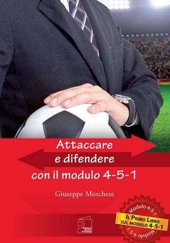 Attaccare e difendere con il modulo 4-5-1 - Giuseppe Moschese - Libro Nuova Prhomos 2014, Calciolibri.com | Libraccio.it