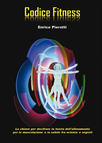 Codice fitness - Enrico Pierotti - Libro Nuova Prhomos 2015 | Libraccio.it