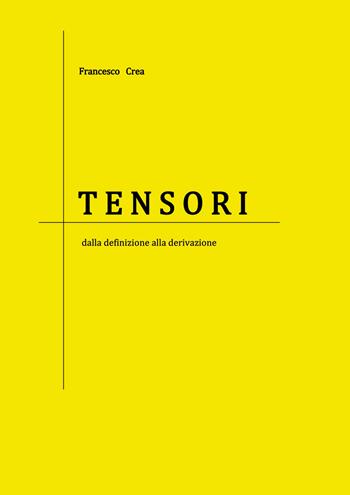 Tensori dalla definizione alla derivazione - Francesco Crea - Libro Nuova Prhomos 2015 | Libraccio.it