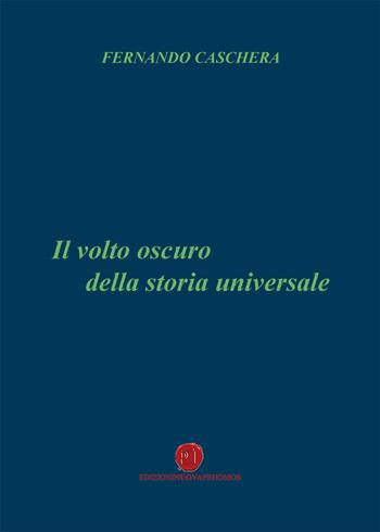 Il volto oscuro della storia universale - Fernando Caschera - Libro Nuova Prhomos 2015 | Libraccio.it