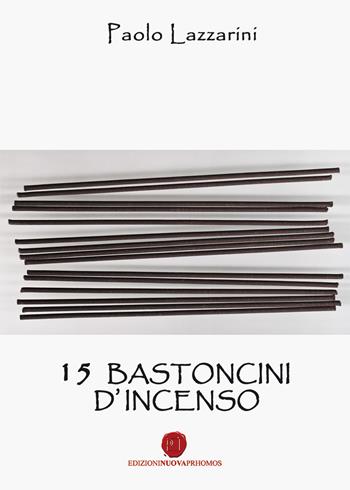 15 bastoncini d'incenso - Paolo Lazzarini - Libro Nuova Prhomos 2015 | Libraccio.it