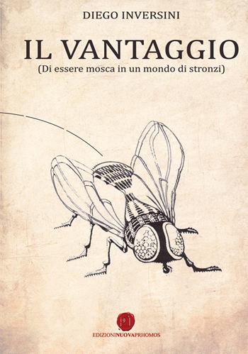Il vantaggio (di essere mosca in un mondo di stronzi) - Diego Inversini - Libro Nuova Prhomos 2015 | Libraccio.it