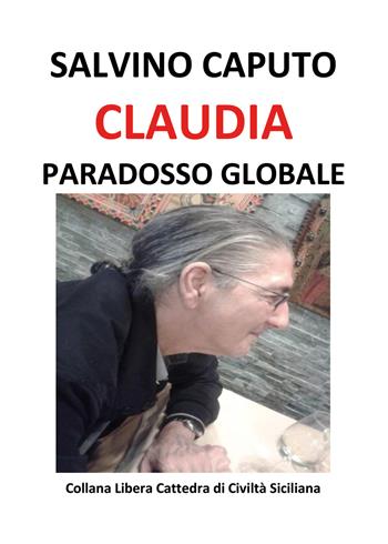 Claudia, paradosso globale - Salvino Caputo - Libro Nuova Prhomos 2015 | Libraccio.it
