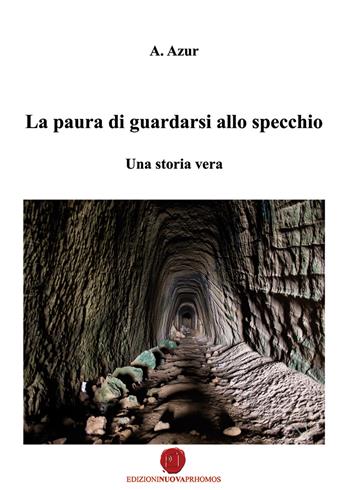 La paura di guardarsi allo specchio - A. Azur - Libro Nuova Prhomos 2015 | Libraccio.it