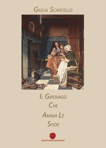 Il girovago che amava le sfide - Giulia Scarcello - Libro Nuova Prhomos 2015 | Libraccio.it