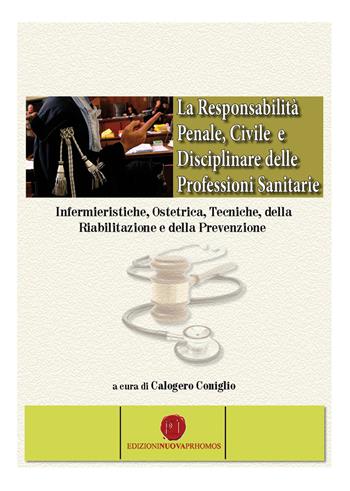 La responsabilità penale, civile e disciplinare delle professioni sanitarie - Calogero Coniglio - Libro Nuova Prhomos 2015 | Libraccio.it