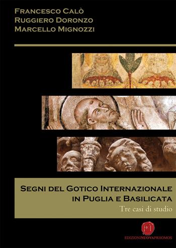 Segni del gotico internazionale in Puglia e Basilicata. Tre casi di studio - Francesco Calò, Ruggiero Doronzo, Marcello Mignozzi - Libro Nuova Prhomos 2015 | Libraccio.it