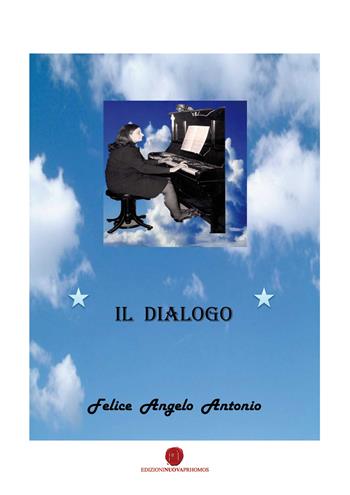 Il dialogo - Angelo A. Felice - Libro Nuova Prhomos 2016 | Libraccio.it