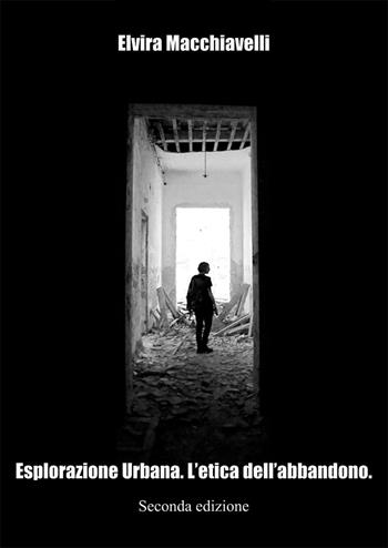 Esplorazione urbana. L'etica dell'abbandono - Elvira Macchiavelli - Libro Nuova Prhomos 2016 | Libraccio.it