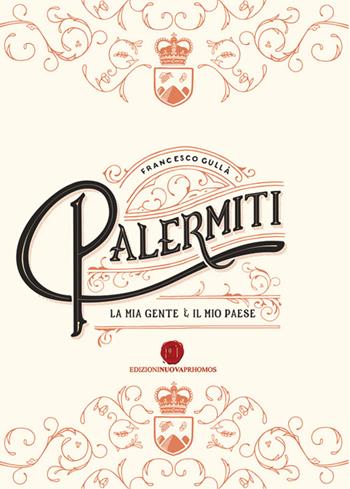 Palermiti. La mia gente e il mio paese - Francesco Gullà - Libro Nuova Prhomos 2016 | Libraccio.it