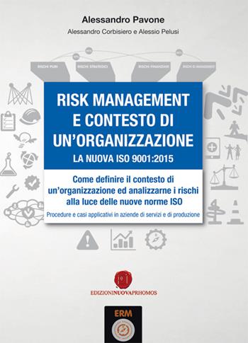 Risk management e contesto di un'organizzazione. La nuova ISO 9001-2015 - Alessandro Pavone, Alessandro Corbisiero, Alessio Pelusi - Libro Nuova Prhomos 2016 | Libraccio.it