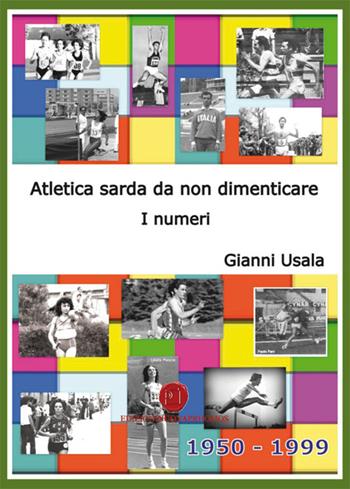 Atletica sarda da non dimenticare. I numeri - Gianni Usala - Libro Nuova Prhomos 2016 | Libraccio.it