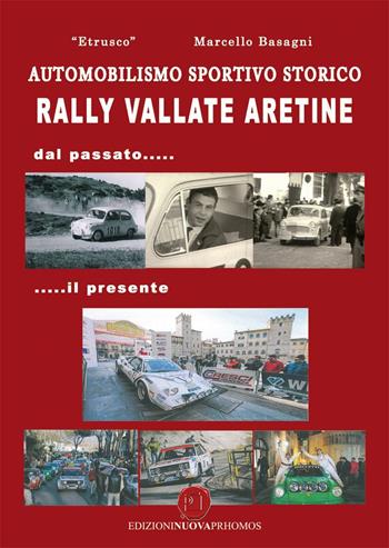 Rally Vallate aretine. Dal passato... il presente - Marcello Basagni - Libro Nuova Prhomos 2016 | Libraccio.it