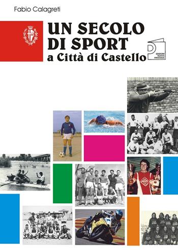 Un secolo di sport a Città di Castello - Fabio Calagreti - Libro Nuova Prhomos 2005 | Libraccio.it