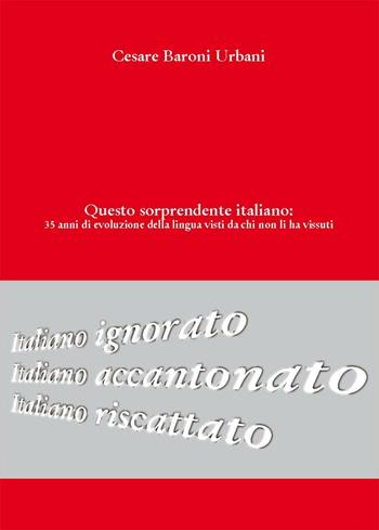 Questo sorprendente itanliano: 35 anni di evoluzione della lingua visti da chi non li ha vissuti - Cesare Baroni Urbani - Libro Nuova Prhomos 2016 | Libraccio.it