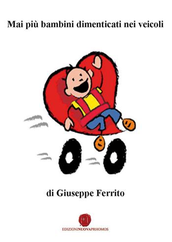 Mai più bambini dimenticati nei veicoli - Giuseppe Ferrito - Libro Nuova Prhomos 2016 | Libraccio.it
