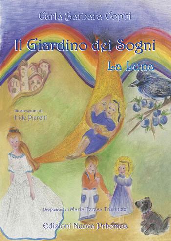Il giardino dei sogni. La luna - Carla Barbara Coppi - Libro Nuova Prhomos 2017 | Libraccio.it