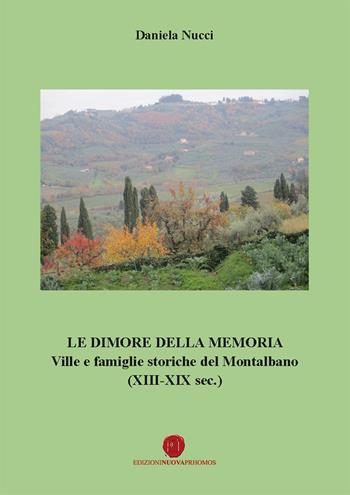 Le dimore della memoria. Ville e famiglie storiche del Montalbano (XIII-XIX sec.) - Daniela Nucci - Libro Nuova Prhomos 2017 | Libraccio.it