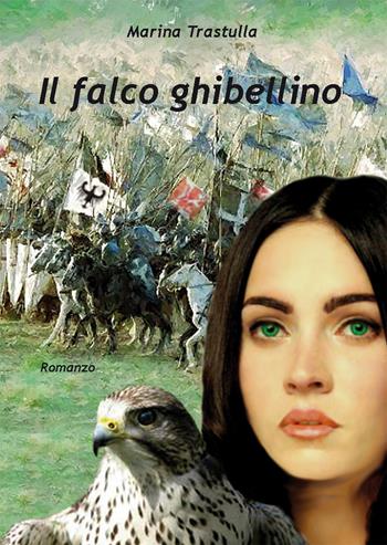 Il falco ghibellino - Marina Trastulla - Libro Nuova Prhomos 2017 | Libraccio.it