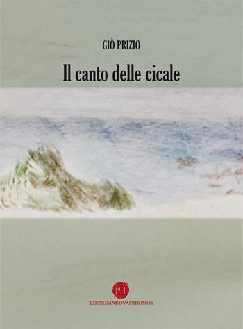 Il canto delle cicale - Giò Prizio - Libro Nuova Prhomos 2017 | Libraccio.it