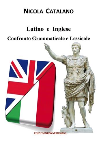 Latino e inglese. Confronto grammaticale e lessicale - Nicola Catalano - Libro Nuova Prhomos 2017 | Libraccio.it