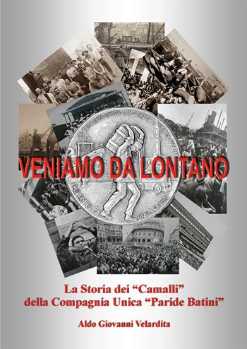 Veniamo da lontano. La storia dei «Camalli» della Compagnia Unica «Paride Batini» - Aldo Giovanni Velardita - Libro Nuova Prhomos 2017 | Libraccio.it
