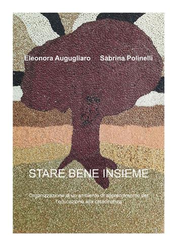 Stare bene insieme. Organizzazione di un ambiente di apprendimento per l'educazione alla cittadinanza - Eleonora Augugliaro, Sabrina Polinelli - Libro Nuova Prhomos 2017 | Libraccio.it