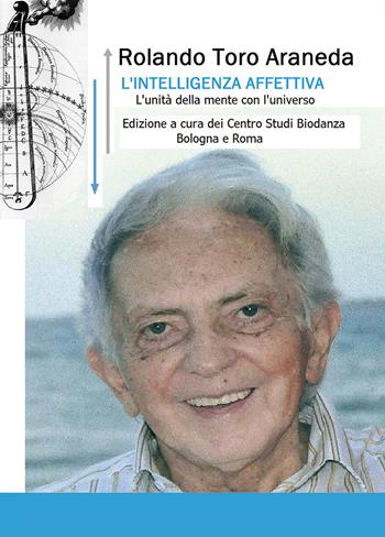 L' intelligenza affettiva. L'unità della mente con l'universo - Rolando Toro - Libro Nuova Prhomos 2017 | Libraccio.it