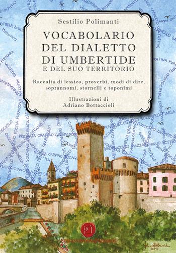 Vocabolario del dialetto di Umbertide e del suo territorio. Raccolta di lessico, proverbi, modi di dire, soprannomi, stornelli e toponimi - Sestilio Polimanti - Libro Nuova Prhomos 2017 | Libraccio.it