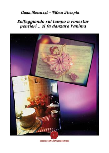 Solfeggiando sul tempo a rimestar pensieri... si fa danzare l'anima - Anna Boccuzzi, Vilma Piscopia - Libro Nuova Prhomos 2017 | Libraccio.it