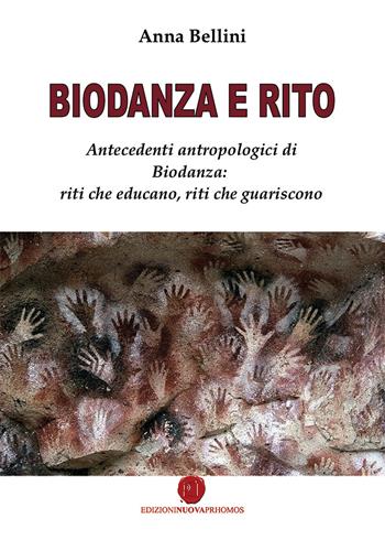 Biodanza e rito. Antecedenti antropologici di biodanza: riti che educano, riti che guariscono - Anna Bellini - Libro Nuova Prhomos 2017 | Libraccio.it