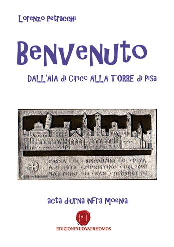 Benvenuto dall'aia di Cirico alla torre di Pisa - Lorenzo Petracchi - Libro Nuova Prhomos 2017 | Libraccio.it