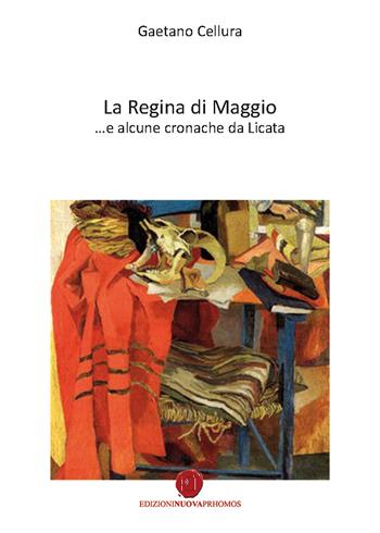 La regina di maggio... e alcune cronache da Licata - Gaetano Cellura - Libro Nuova Prhomos 2017 | Libraccio.it